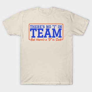 There's No 'I' in Team But There’s A ‘U’ in Suck - Hockey T-Shirt